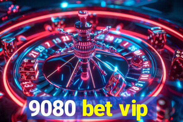 9080 bet vip